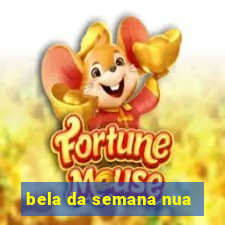 bela da semana nua